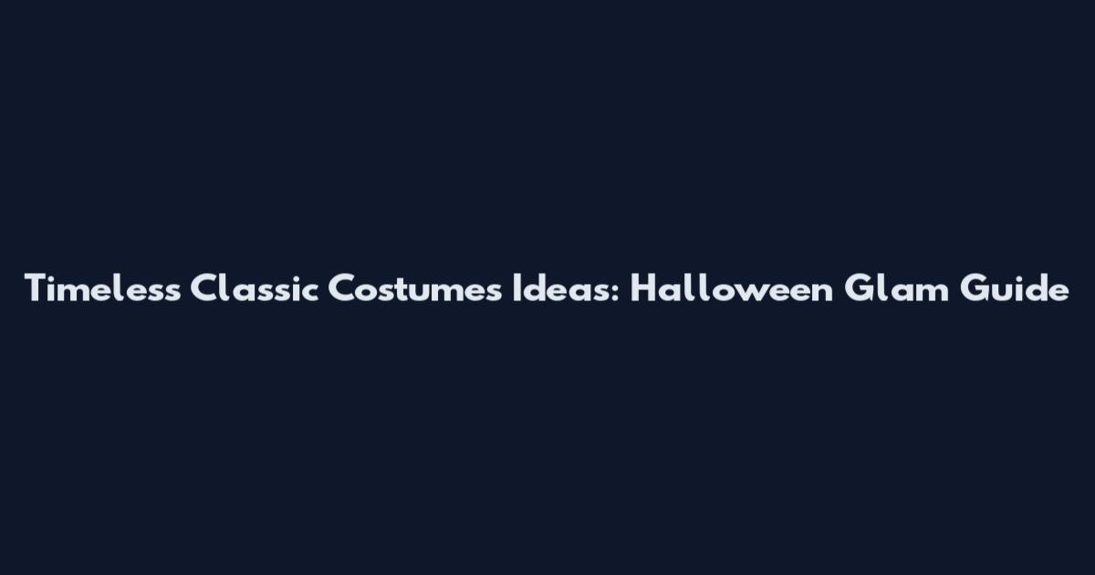 Timeless Classic Costumes Ideas: Halloween Glam Guide