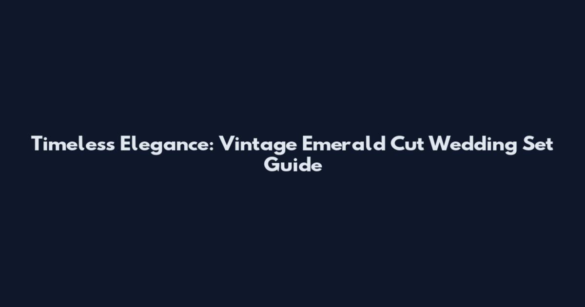 Timeless Elegance: Vintage Emerald Cut Wedding Set Guide