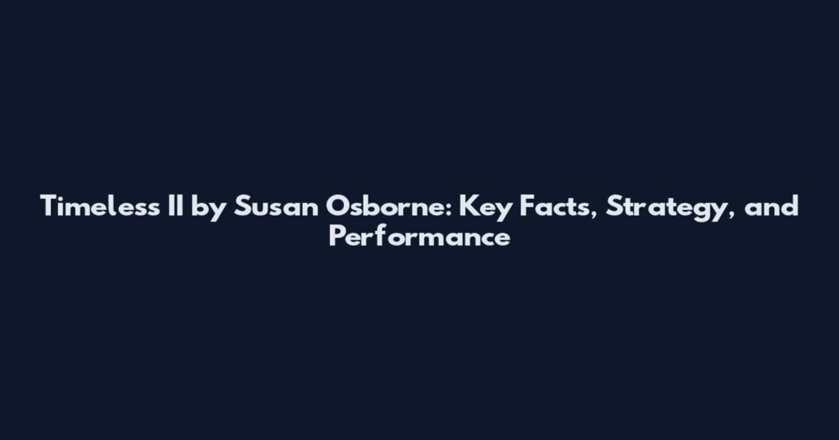 Timeless II by Susan Osborne: Key Facts, Strategy, and Performance