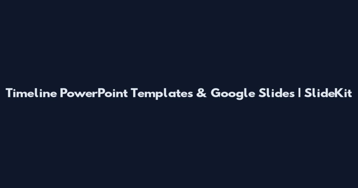 Timeline PowerPoint Templates & Google Slides | SlideKit