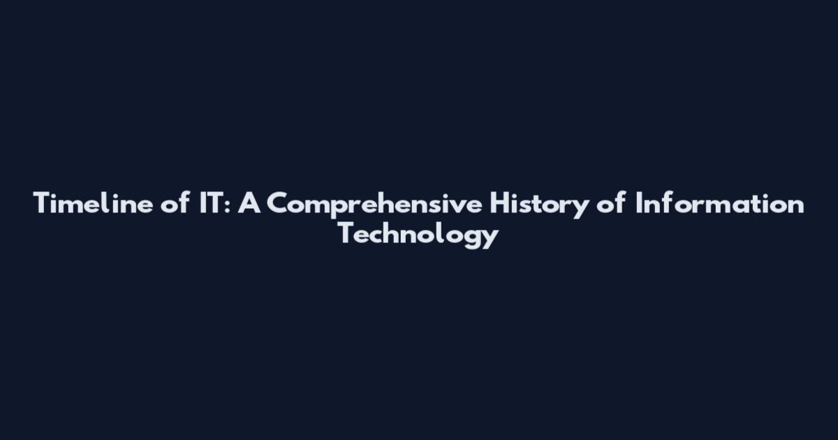 Timeline of IT: A Comprehensive History of Information Technology