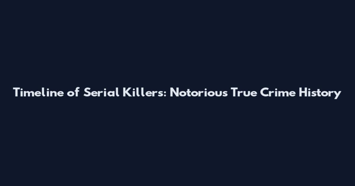 Timeline of Serial Killers: Notorious True Crime History