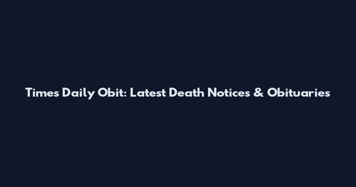 Times Daily Obit: Latest Death Notices & Obituaries