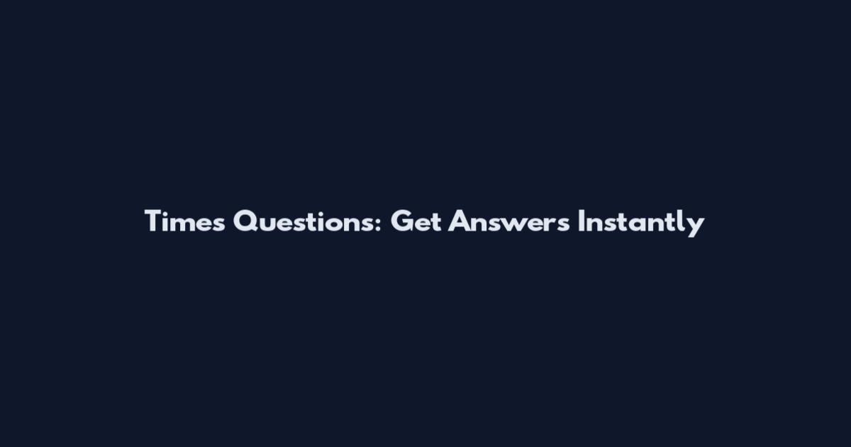 Times Questions: Get Answers Instantly