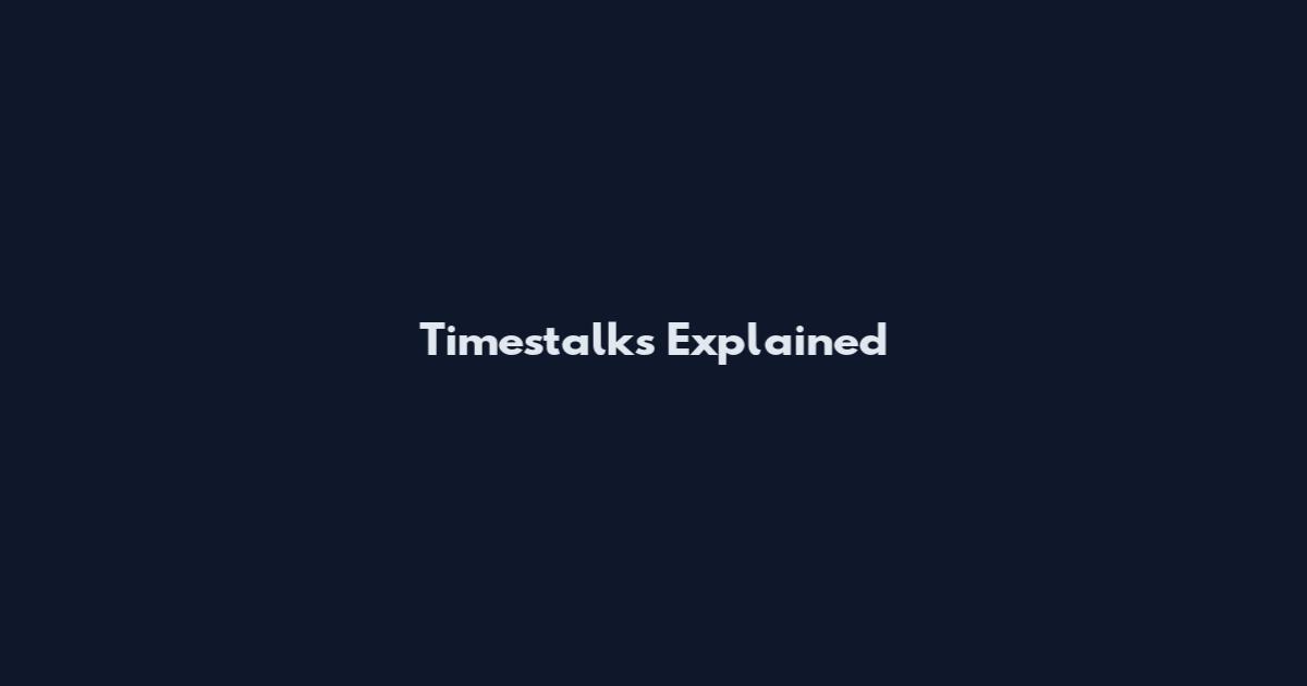 Timestalks Explained