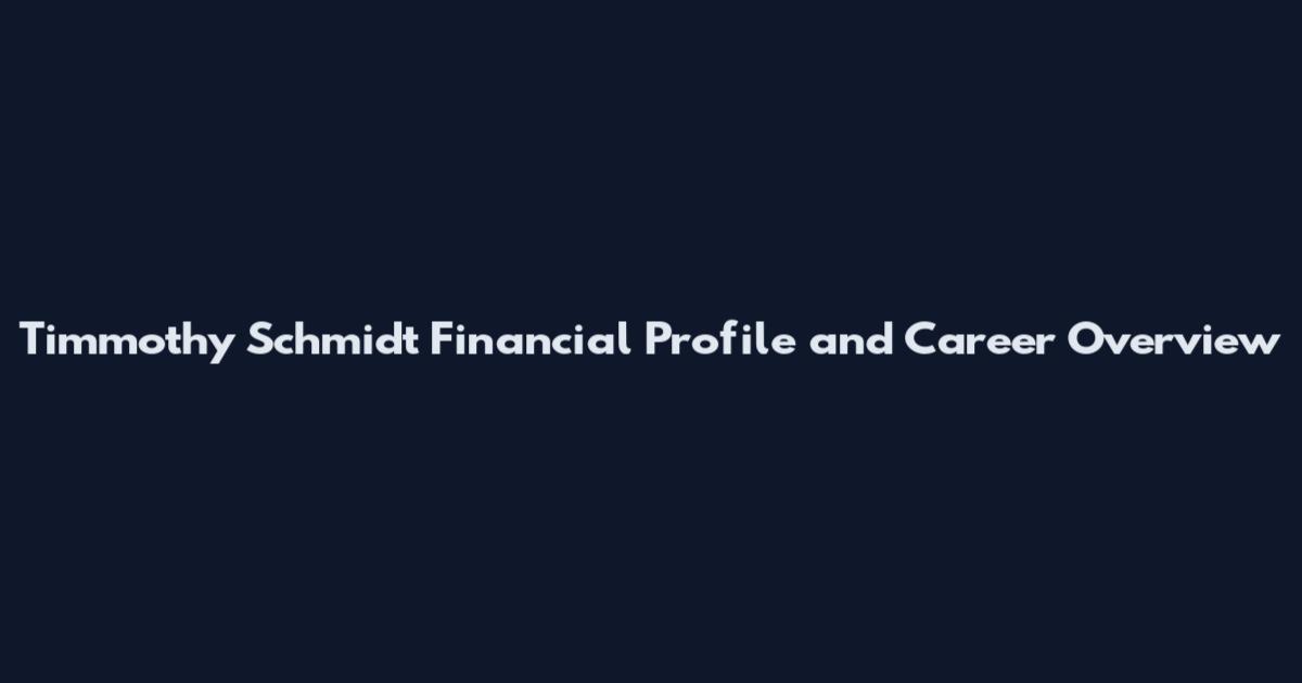 Timmothy Schmidt Financial Profile and Career Overview