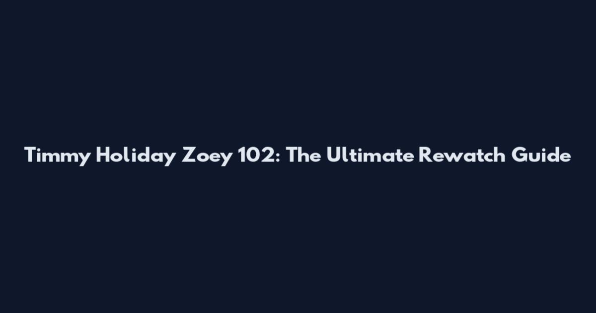 Timmy Holiday Zoey 102: The Ultimate Rewatch Guide