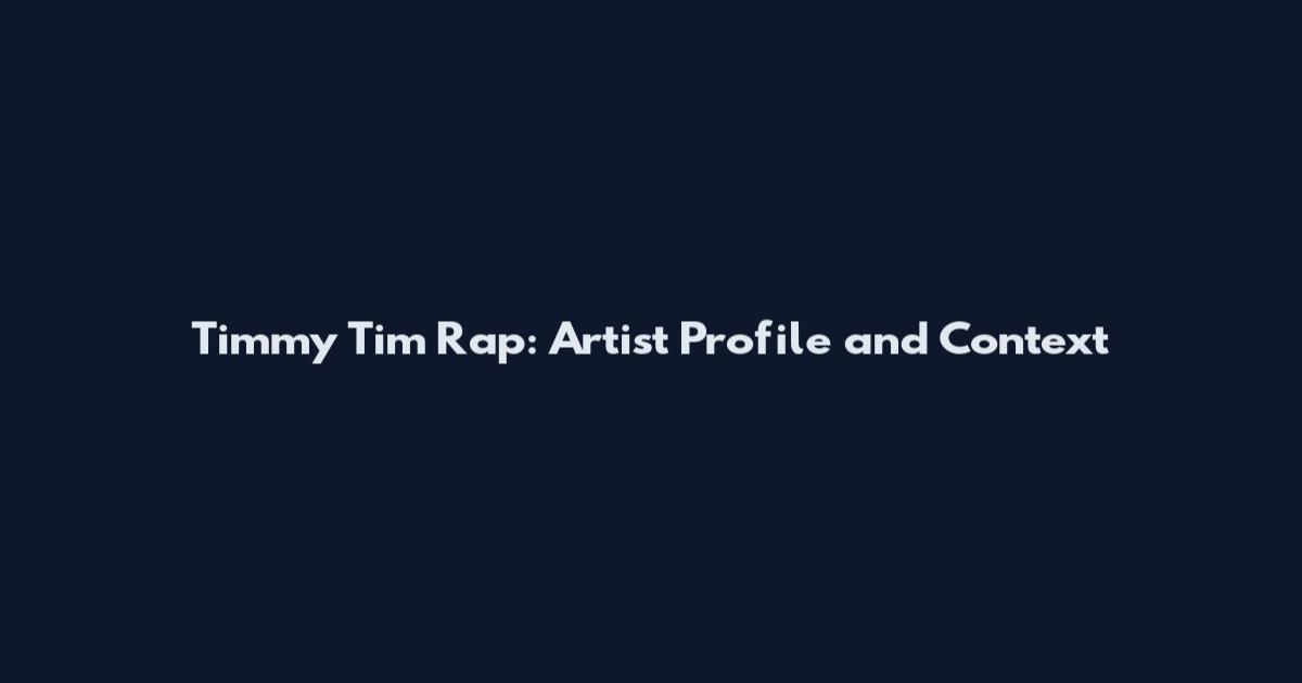 Timmy Tim Rap: Artist Profile and Context