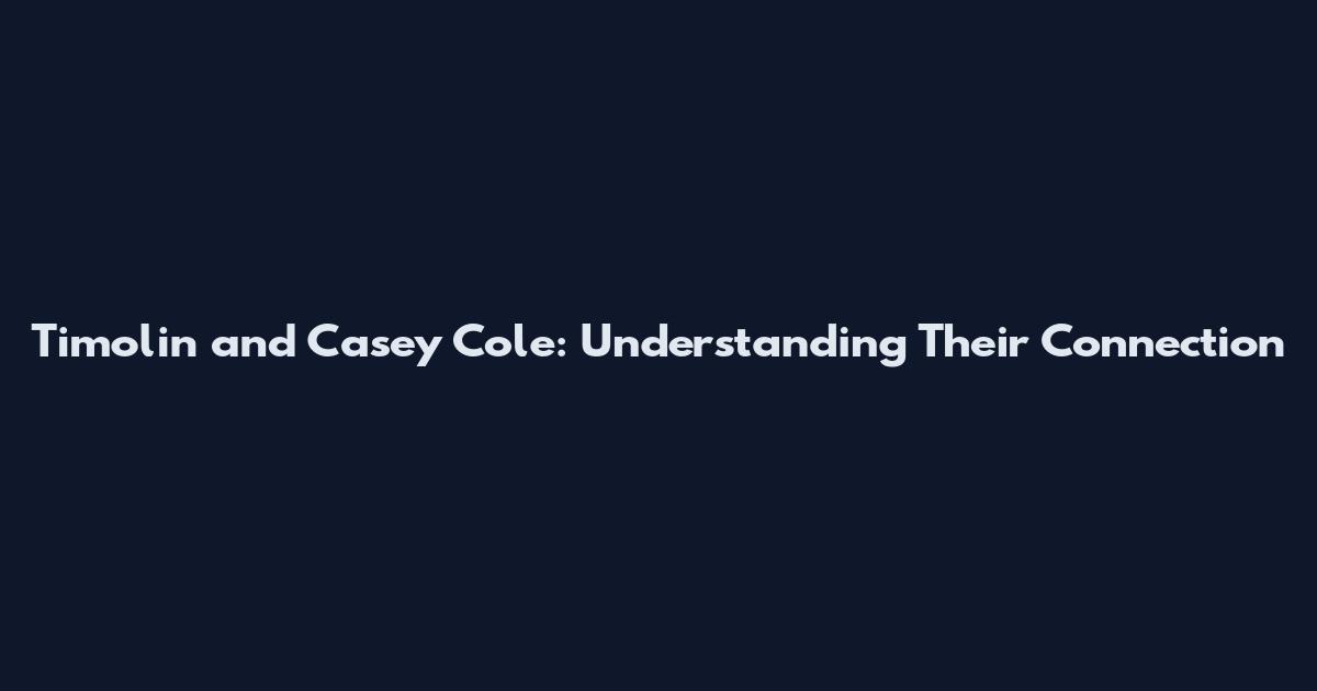 Timolin and Casey Cole: Understanding Their Connection