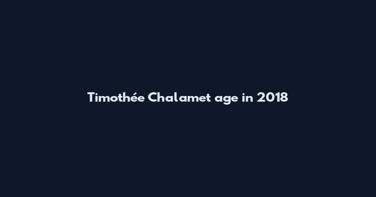 Timothée Chalamet age in 2018