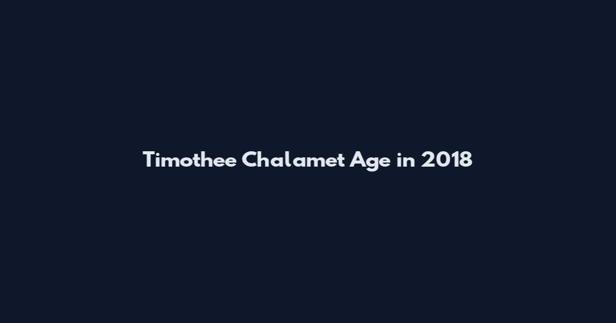 Timothee Chalamet Age in 2018