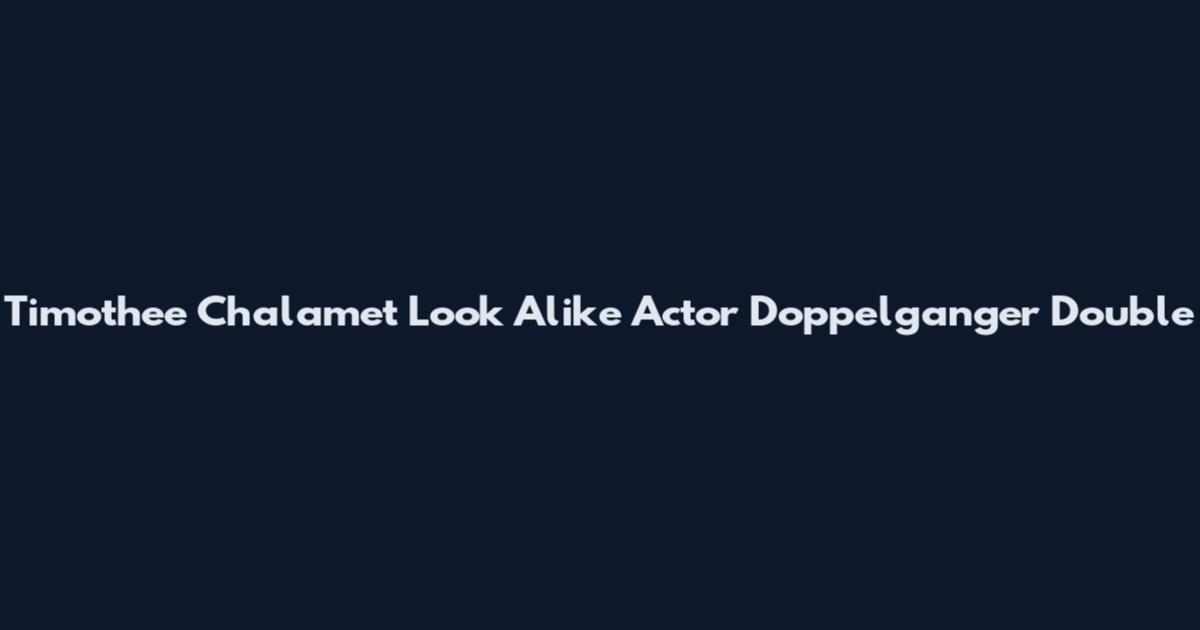 Timothee Chalamet Look Alike Actor Doppelganger Double