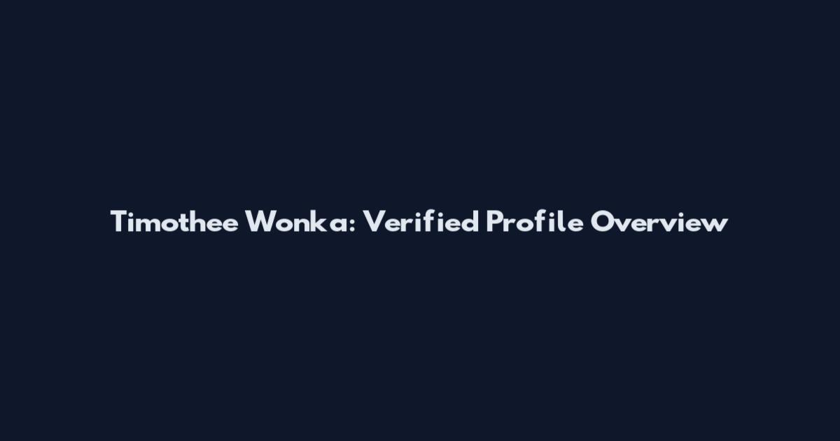 Timothee Wonka: Verified Profile Overview