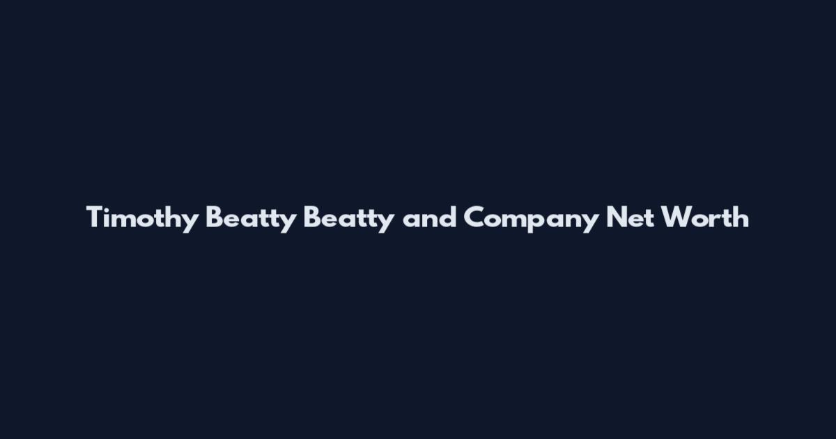 Timothy Beatty Beatty and Company Net Worth