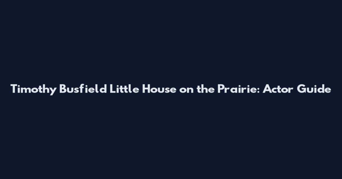 Timothy Busfield Little House on the Prairie: Actor Guide