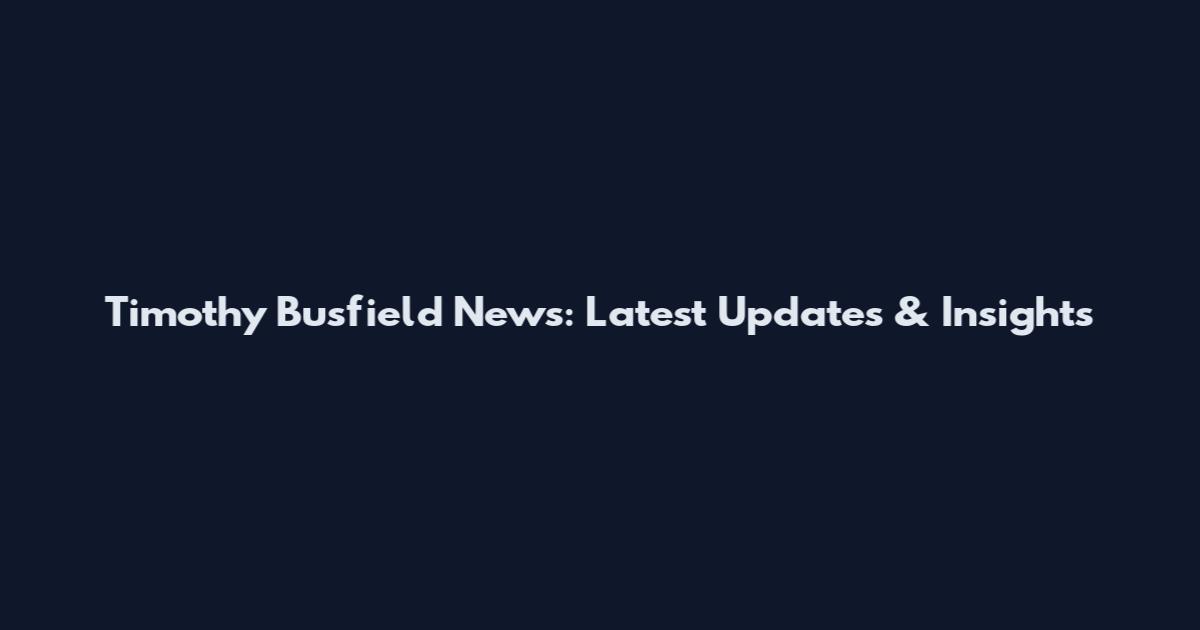 Timothy Busfield News: Latest Updates & Insights