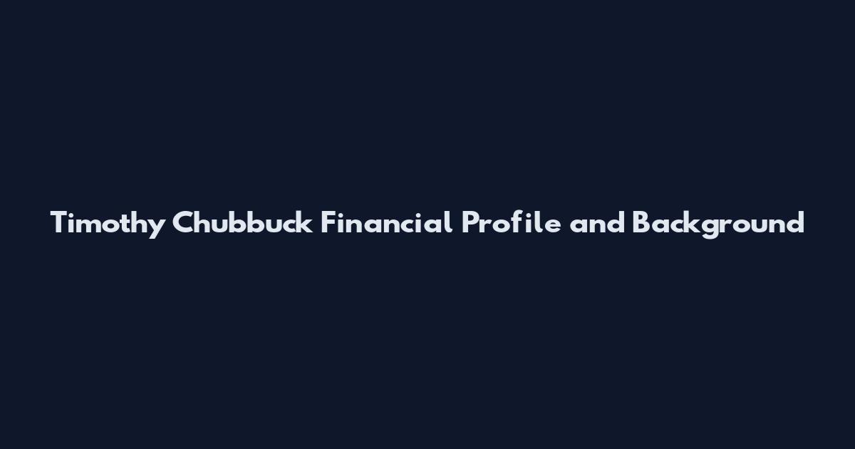 Timothy Chubbuck Financial Profile and Background