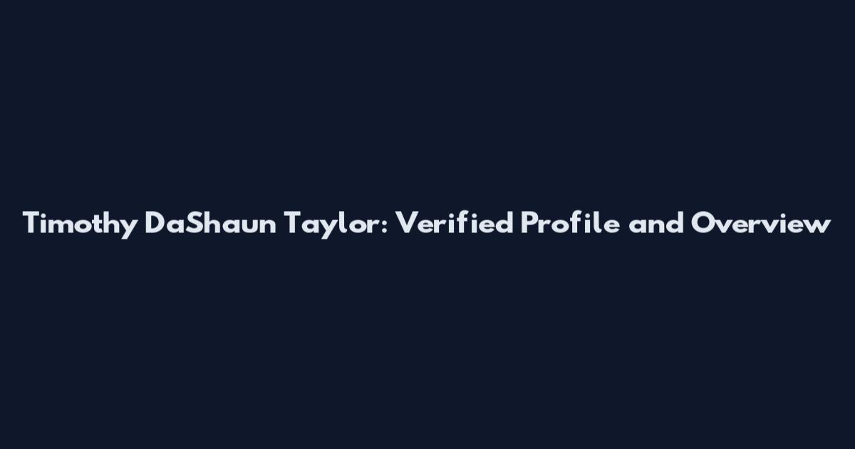 Timothy Da'Shaun Taylor: Verified Profile and Overview