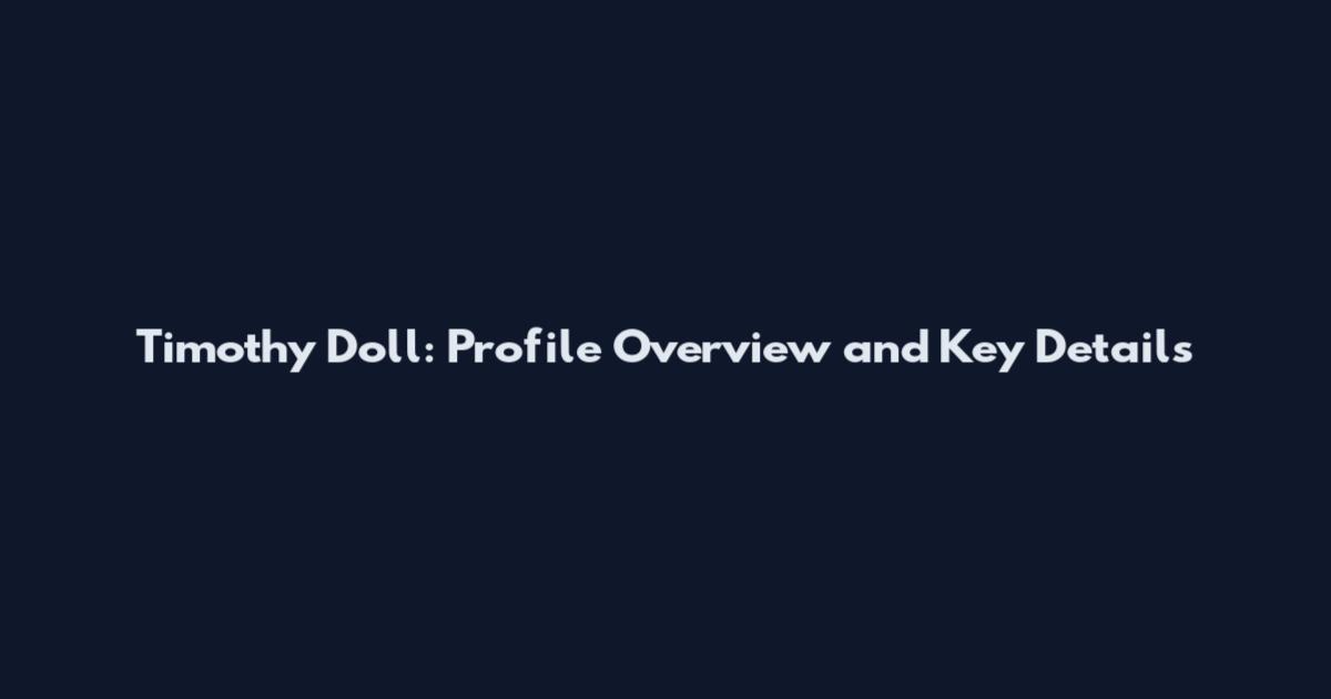 Timothy Doll: Profile Overview and Key Details