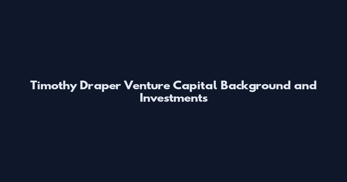 Timothy Draper Venture Capital Background and Investments