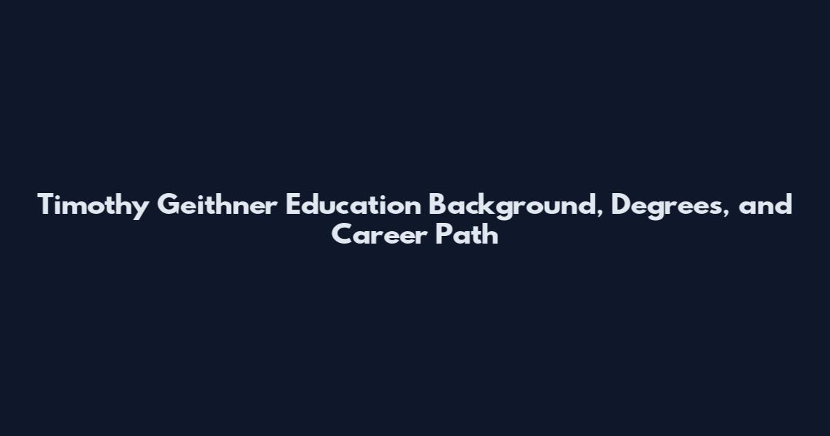 Timothy Geithner Education Background, Degrees, and Career Path