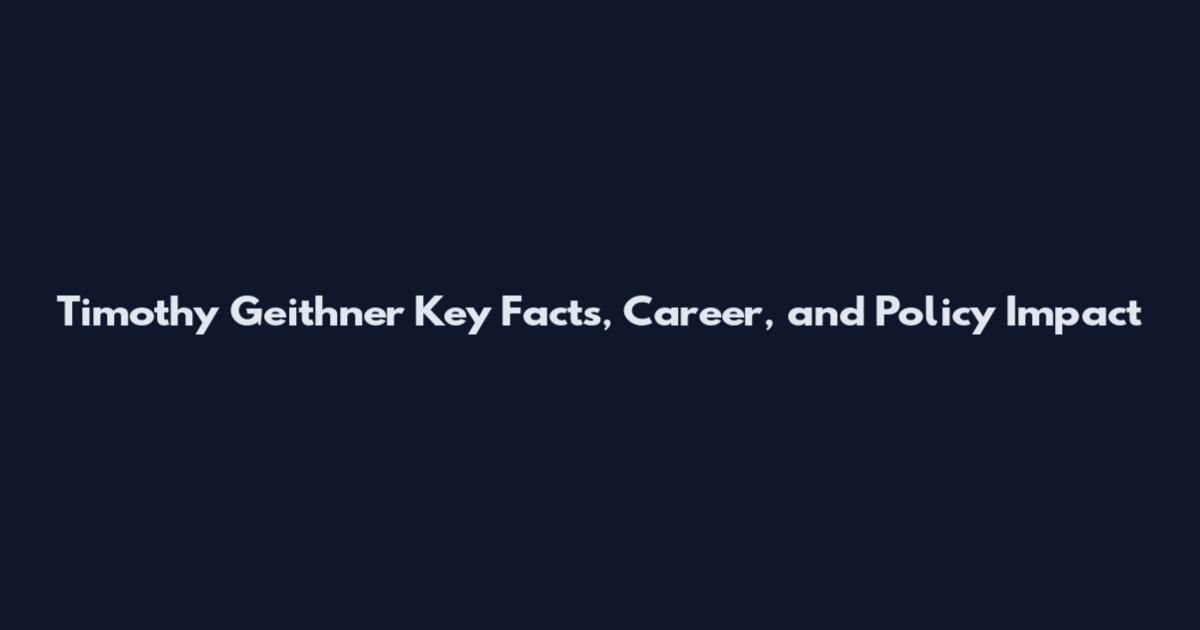 Timothy Geithner Key Facts, Career, and Policy Impact