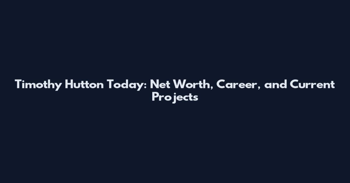 Timothy Hutton Today: Net Worth, Career, and Current Projects