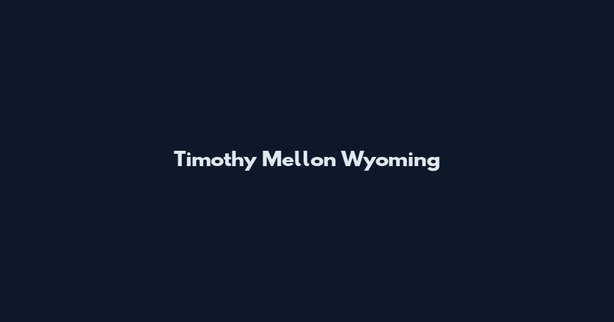 Timothy Mellon Wyoming