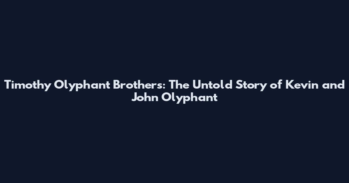 Timothy Olyphant Brothers: The Untold Story of Kevin and John Olyphant