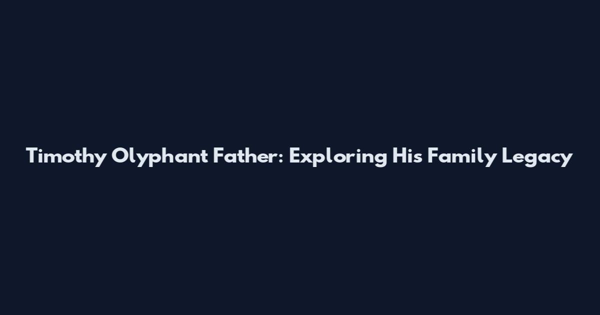 Timothy Olyphant Father: Exploring His Family Legacy