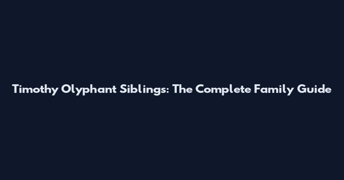 Timothy Olyphant Siblings: The Complete Family Guide