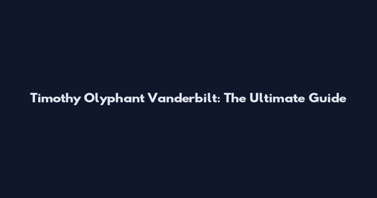 Timothy Olyphant Vanderbilt: The Ultimate Guide