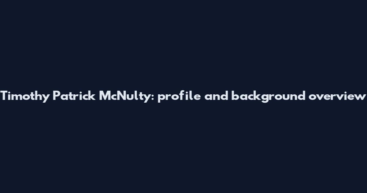 Timothy Patrick McNulty: profile and background overview