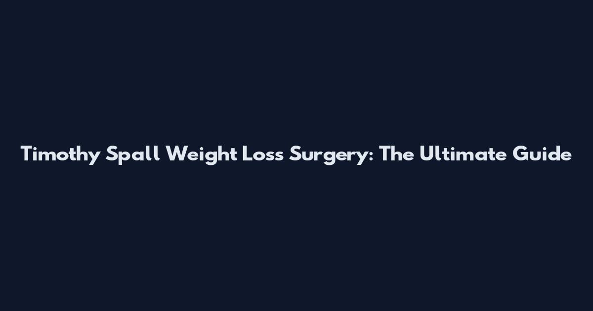 Timothy Spall Weight Loss Surgery: The Ultimate Guide