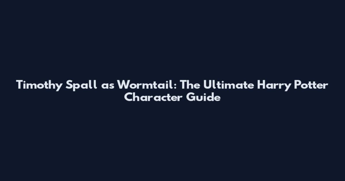 Timothy Spall as Wormtail: The Ultimate Harry Potter Character Guide