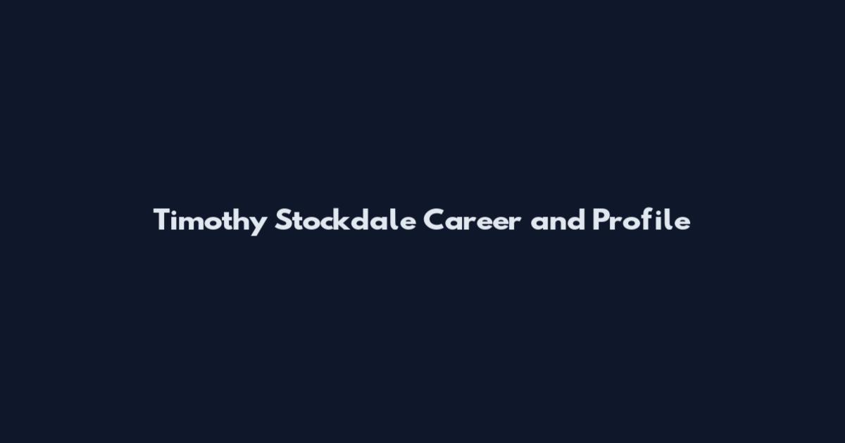Timothy Stockdale Career and Profile