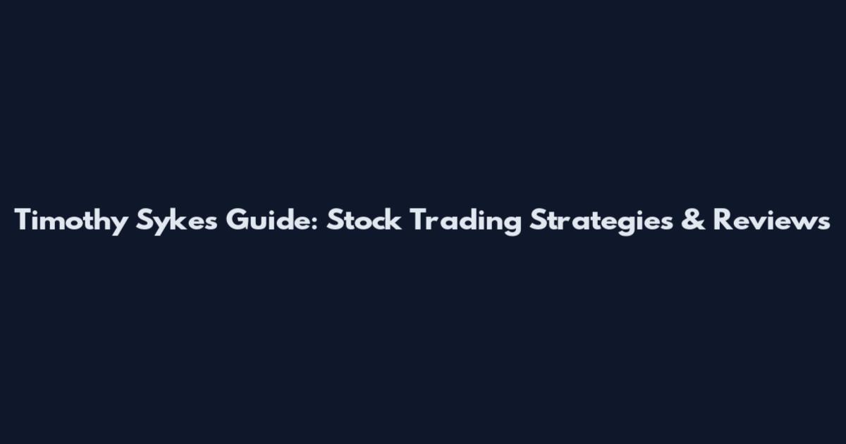 Timothy Sykes Guide: Stock Trading Strategies & Reviews