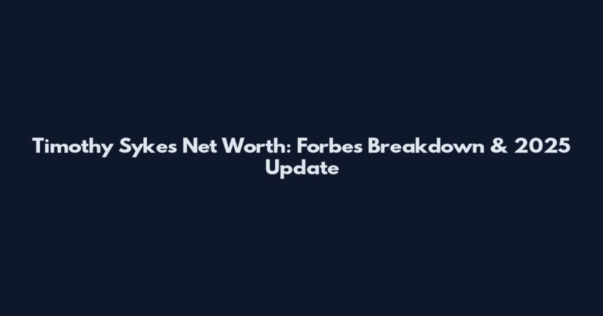 Timothy Sykes Net Worth: Forbes Breakdown & 2025 Update
