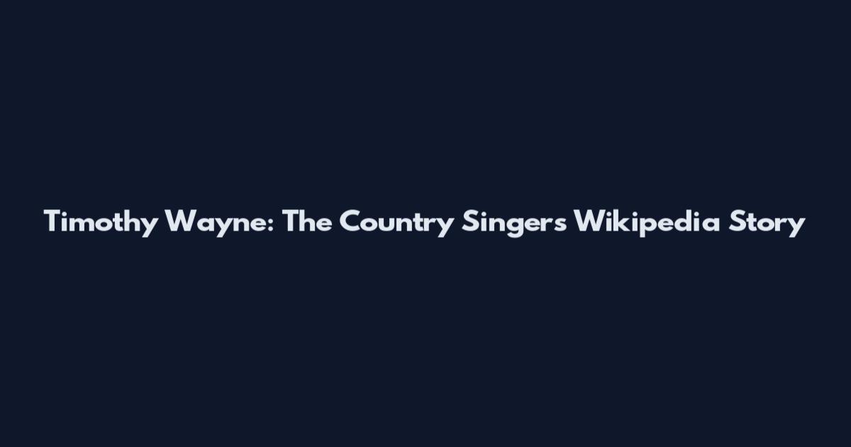 Timothy Wayne: The Country Singer's Wikipedia Story