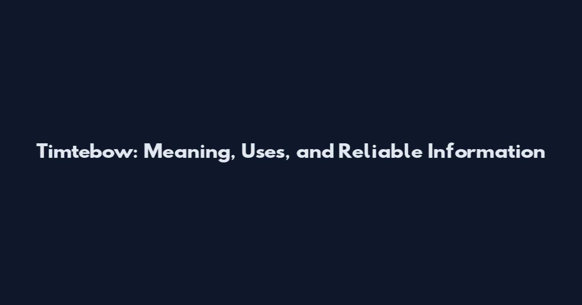 Timtebow: Meaning, Uses, and Reliable Information