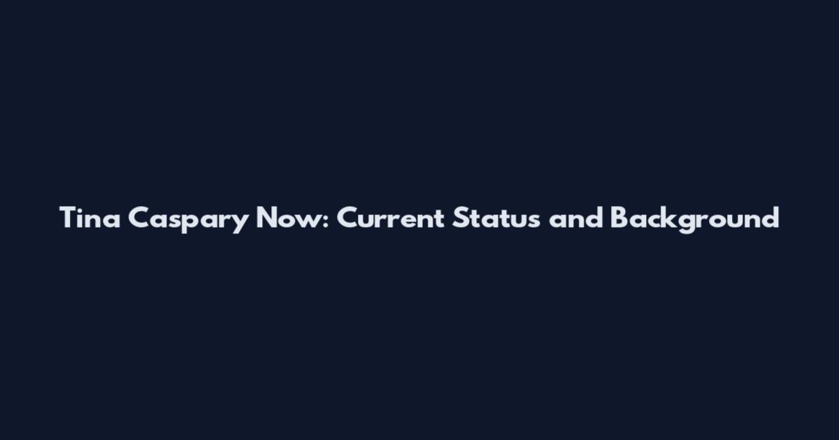 Tina Caspary Now: Current Status and Background