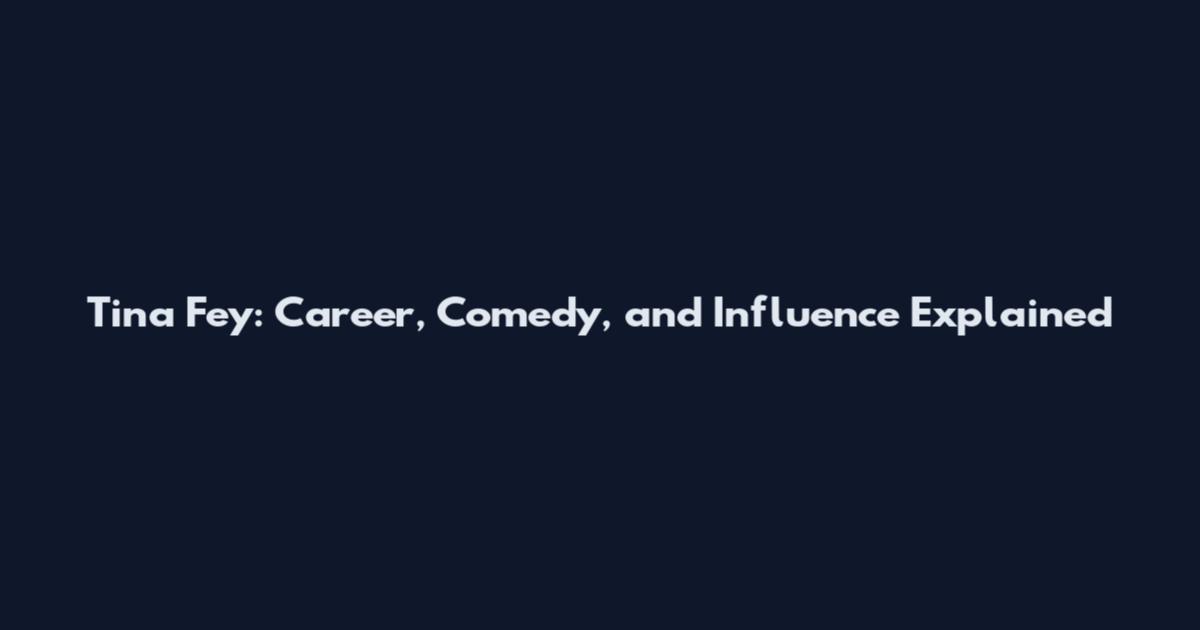 Tina Fey: Career, Comedy, and Influence Explained