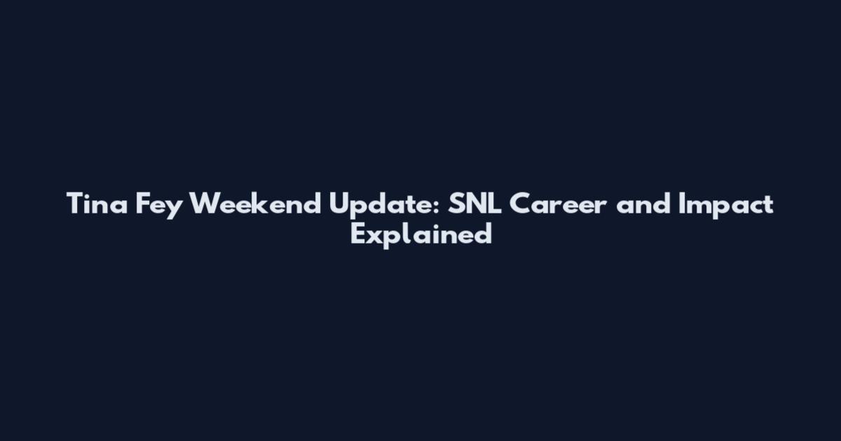 Tina Fey Weekend Update: SNL Career and Impact Explained