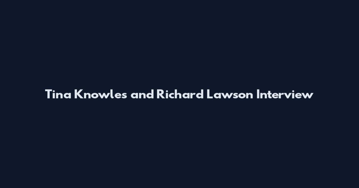 Tina Knowles and Richard Lawson Interview
