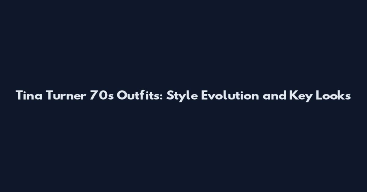 Tina Turner 70s Outfits: Style Evolution and Key Looks
