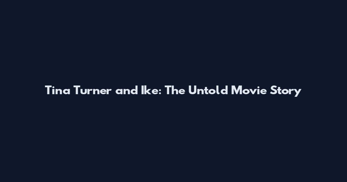 Tina Turner and Ike: The Untold Movie Story