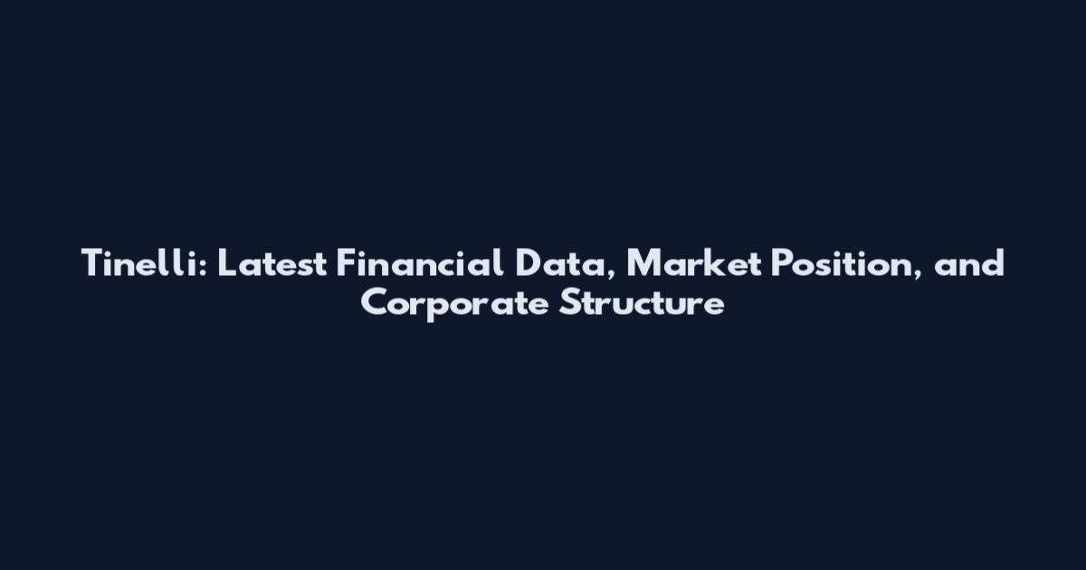 Tinelli: Latest Financial Data, Market Position, and Corporate Structure