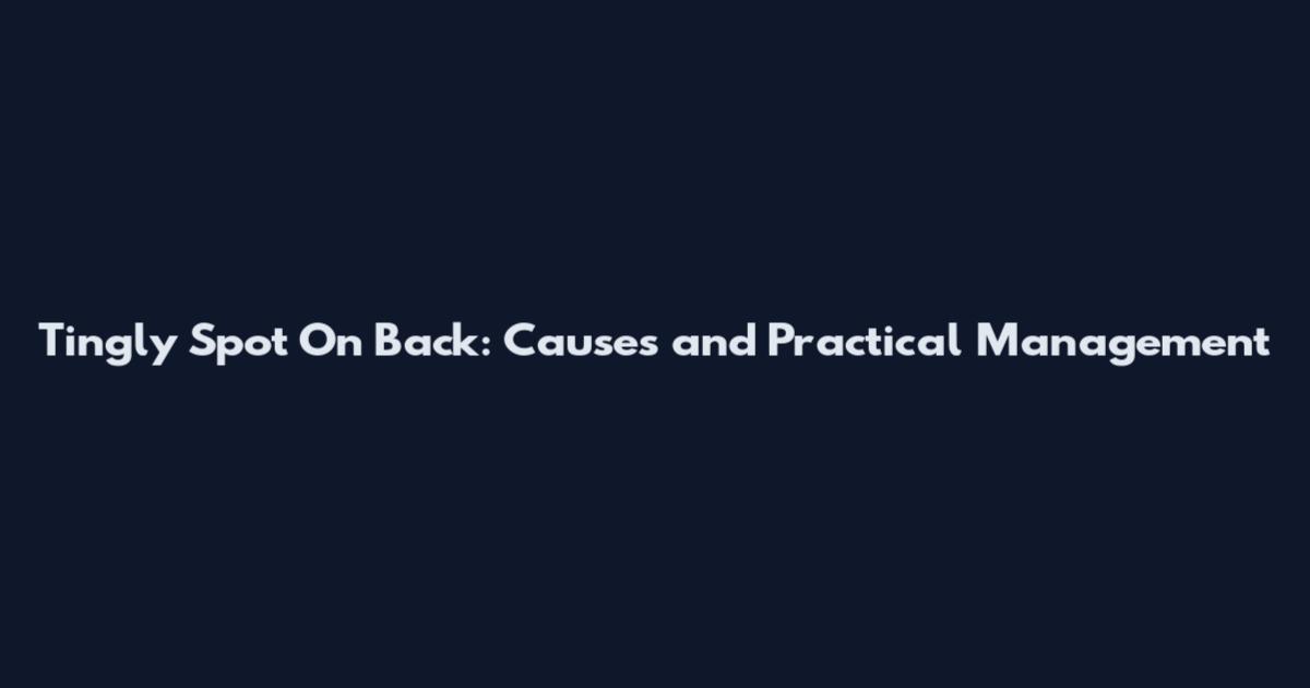Tingly Spot On Back: Causes and Practical Management