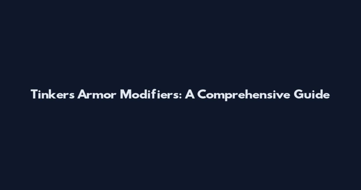 Tinker's Armor Modifiers: A Comprehensive Guide