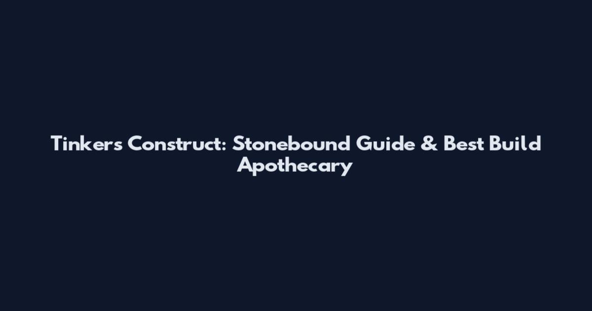 Tinker's Construct: Stonebound Guide & Best Build Apothecary